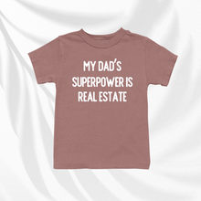 Load image into Gallery viewer, My Dad&#39;s Superpower Is Real Estate | Baby and Toddler Tee
