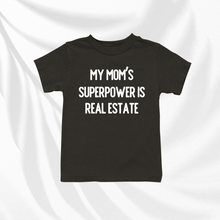 Load image into Gallery viewer, My Mom&#39;s Superpower Is Real Estate | Baby and Toddler Tee
