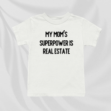 Load image into Gallery viewer, My Mom&#39;s Superpower Is Real Estate | Baby and Toddler Tee
