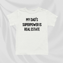 Load image into Gallery viewer, My Dad&#39;s Superpower Is Real Estate | Baby and Toddler Tee
