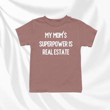 Load image into Gallery viewer, My Mom&#39;s Superpower Is Real Estate | Baby and Toddler Tee
